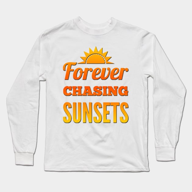 Forever chasing sunsets Life is better in summer Hello Summer Cute Summer Typography Long Sleeve T-Shirt by BoogieCreates